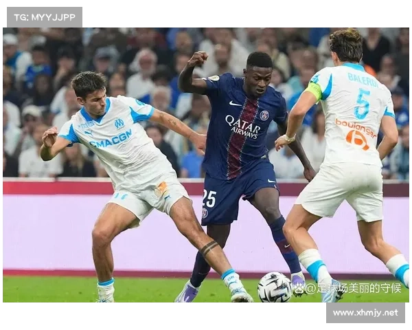 巴黎圣日耳曼与马赛宿敌对决的历史回顾与经典时刻解析 巴黎圣日耳曼与马赛宿敌对决的历史回顾与经典时刻解析